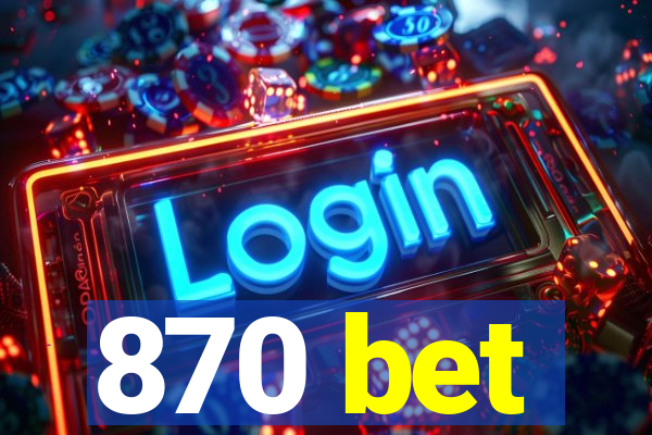 870 bet